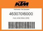 Ktm Genuine Fuel Hose 65SX 2016 - 46307016000. Fixed Price $17.61.